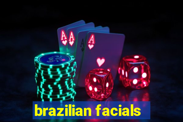 brazilian facials